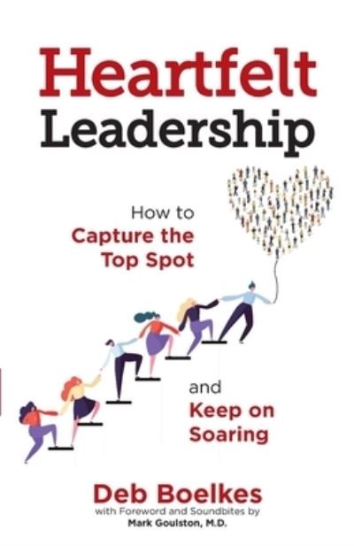 Cover for Deb Boelkes · Heartfelt Leadership: How to Capture the Top Spot and Keep on Soaring (Pocketbok) (2020)