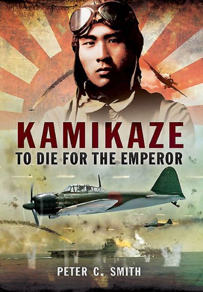 Cover for Peter C. Smith · Kamikaze: To Die for the Emperor (Hardcover Book) (2015)