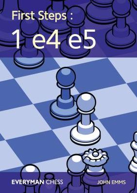 First Steps: 1 e4 e5 - John Emms - Livros - Everyman Chess - 9781781944134 - 2 de fevereiro de 2018