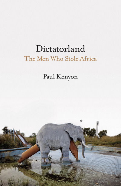 Cover for Paul Kenyon · Dictatorland: The Men Who Stole Africa (Hardcover Book) (2018)