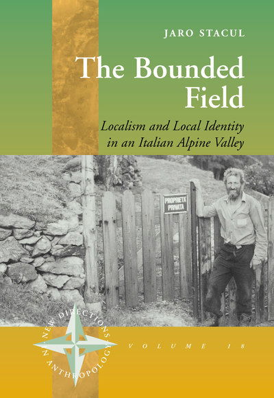 Cover for Jaro Stacul · The Bounded Filed: Localism and Local Identity in an Italian Alpine Valley - New Directions in Anthropology (Paperback Book) (2018)