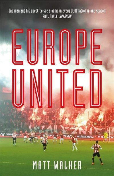 Europe United: 1 football fan. 1 crazy season. 55 UEFA nations - Matt Walker - Böcker - Quercus Publishing - 9781787476134 - 13 maj 2021