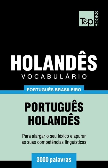Vocabulario Portugues Brasileiro-Holandes - 3000 palavras - Andrey Taranov - Kirjat - T&p Books Publishing Ltd - 9781787674134 - sunnuntai 9. joulukuuta 2018