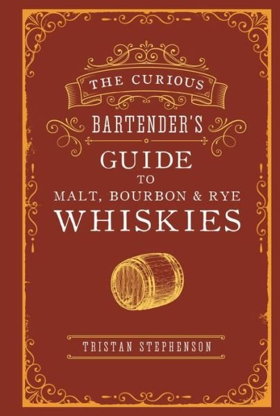 Cover for Tristan Stephenson · The Curious Bartender’s Guide to Malt, Bourbon &amp; Rye Whiskies - The Curious Bartender (Gebundenes Buch) (2020)