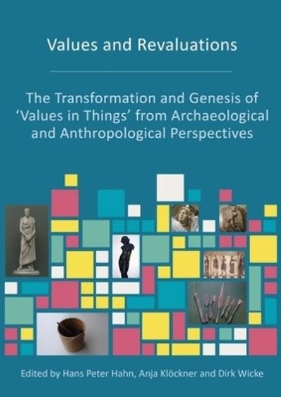 Values and Revaluations: The Transformation and Genesis of 'Values in Things' from Archaeological and Anthropological Perspectives -  - Books - Oxbow Books - 9781789258134 - March 15, 2022