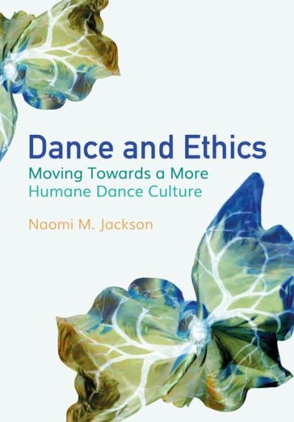 Cover for Naomi M. Jackson · Dance and Ethics: Moving Towards a More Humane Dance Culture (Paperback Book) [New edition] (2022)