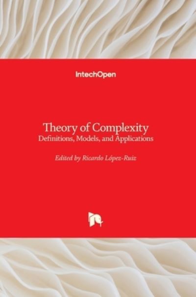 Theory of Complexity: Definitions, Models, and Applications - Ricardo Lopez-Ruiz - Bøker - IntechOpen - 9781789852134 - 30. juni 2021