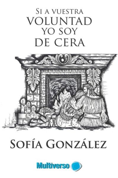 Cover for Sofia Gonzalez · Si a vuestra voluntad yo soy de cera (Paperback Book) (2018)