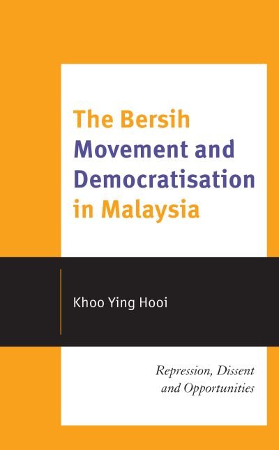 Cover for Khoo Ying Hooi · The Bersih Movement and Democratisation in Malaysia: Repression, Dissent and Opportunities (Innbunden bok) (2021)