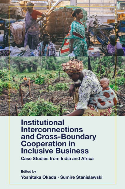 Cover for Yoshitaka Okada · Institutional Interconnections and Cross-Boundary Cooperation in Inclusive Business: Case Studies from India and Africa (Hardcover Book) (2021)