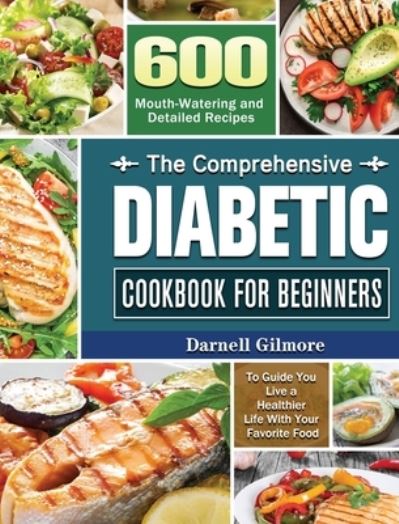 Cover for Darnell Gilmore · The Comprehensive Diabetic Cookbook for Beginners (Gebundenes Buch) (2020)