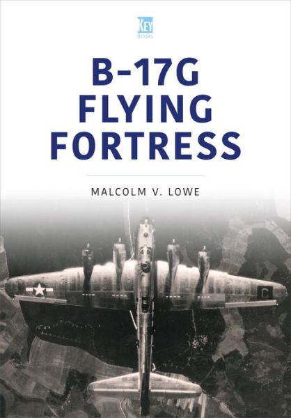 Cover for Malcolm Lowe · B-17G Flying Fortress - Historic Military Aircraft Series (Paperback Book) (2023)