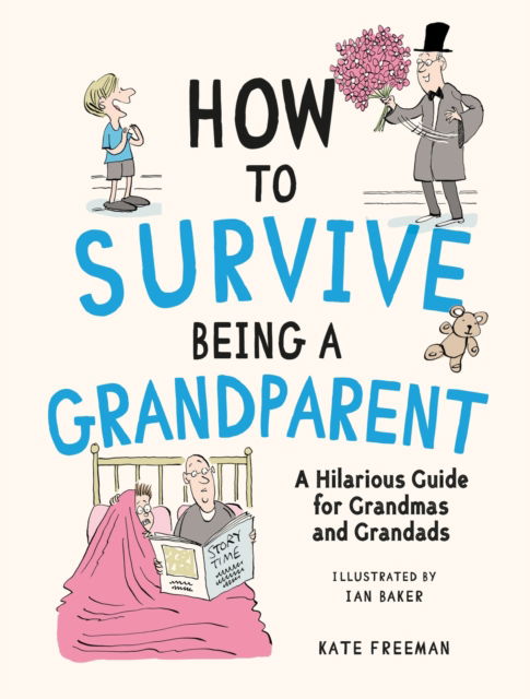 How to Survive Being a Grandparent: A Hilarious Guide for Grandmas and Grandads - Kate Freeman - Books - Octopus Publishing Group - 9781837995134 - June 12, 2025