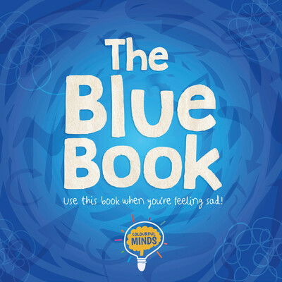 Cover for William Anthony · The Blue Book: Use this book when you're feeling sad! - Colourful Minds (Gebundenes Buch) (2020)