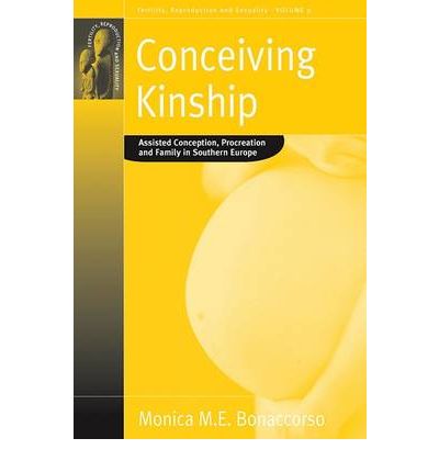Cover for Monica M.E. Bonaccorso Bonaccorso · Conceiving Kinship: Assisted Conception, Procreation and Family in Southern Europe - Fertility, Reproduction and Sexuality: Social and Cultural Perspectives (Paperback Book) (2008)