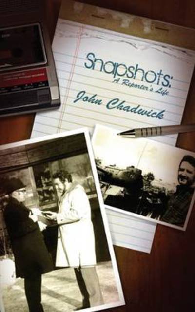 Cover for Chadwick, John (Downing College, Cambridge University Downing College, Cambridge) · Snapshots: a Reporter's Life (Paperback Book) (2009)