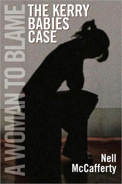 Cover for Nell McCafferty · A Woman to Blame: The Kerry Babies Case (Paperback Book) [Revised edition] (2010)