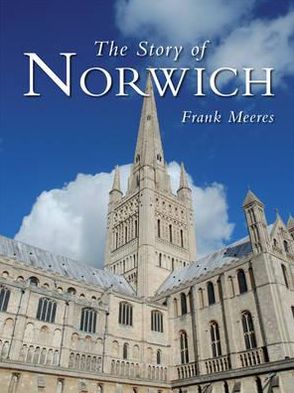 Cover for Frank Meeres · The Story of Norwich (Hardcover Book) [UK edition] (2011)