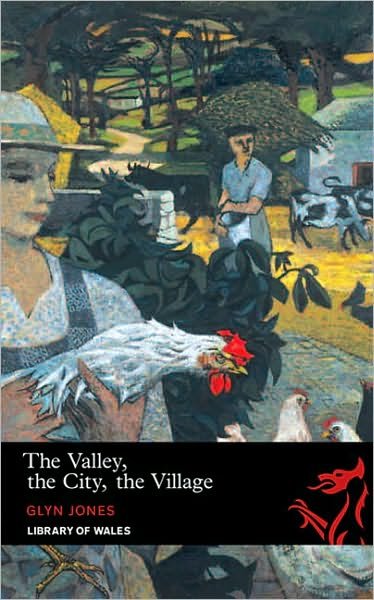 Cover for Glyn Jones · The Valley, The City, The Village - Library of Wales (Taschenbuch) (2009)