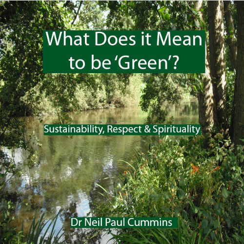 Cover for Neil Paul Cummins · What Does it Mean to be 'Green'?: Sustainability, Respect &amp; Spirituality (Paperback Book) (2011)