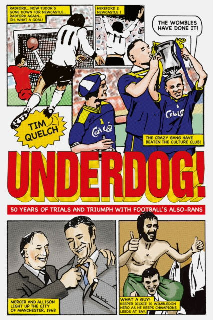 Cover for Tim Quelch · Underdog: Fifty Years of Trials and Triumphs with Football's Also-Rans (Hardcover Book) (2011)