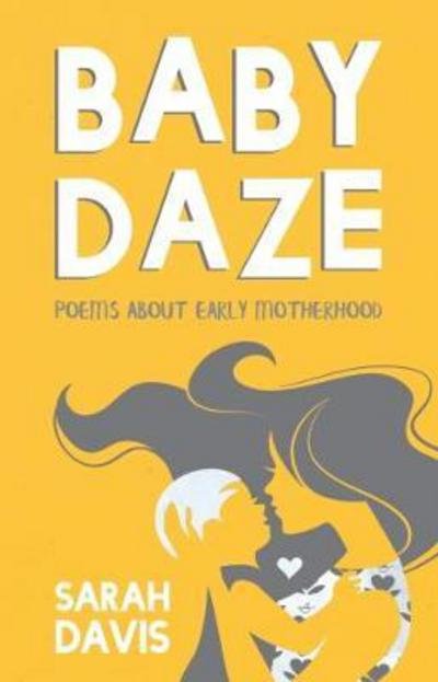 Cover for Sarah Davis · Baby Daze: Humorous and Honest Poems About Early Motherhood (Taschenbuch) (2018)