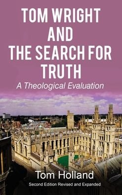 Cover for Tom Holland · Tom Wright and The Search For Truth: A Theological Evaluation 2nd Edition Revised and Expanded (Gebundenes Buch) [2nd Revised and Expanded edition] (2020)