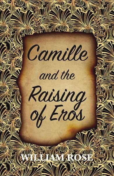 Cover for William Rose · Camille and the Raising of Eros (Paperback Book) (2019)