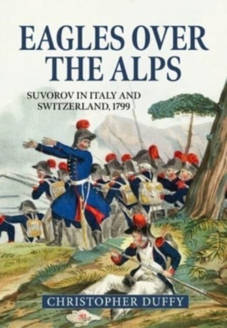 Cover for Christopher Duffy · Eagles Over the Alps: Suvorov in Italy and Switzerland, 1799 (Hardcover Book) (2022)