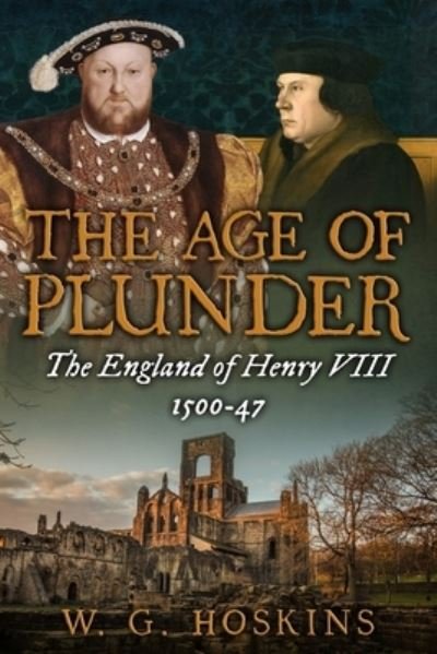 Cover for W G Hoskins · The Age of Plunder: The England of Henry VIII, 1500-47 - Uncovering the Tudors (Paperback Bog) (2020)