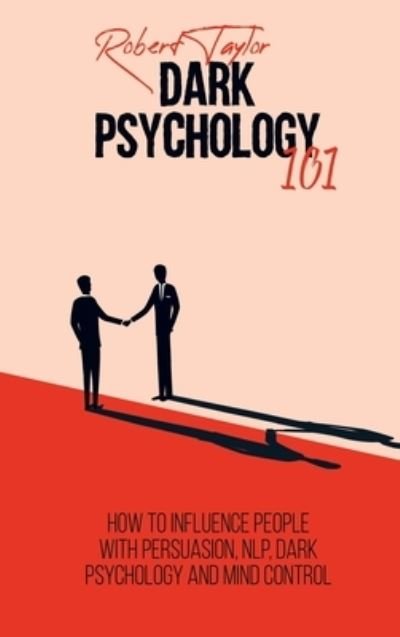 Cover for Robert Taylor · Dark Psychology 101: How to Influence People with Persuasion, NLP, Dark Psychology and Mind Control (Gebundenes Buch) (2021)
