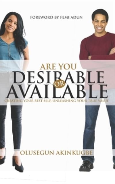 Are You Desirable or Available - Olusegun Akinkugbe - Książki - Grace House Publishing - 9781916179134 - 16 listopada 2019