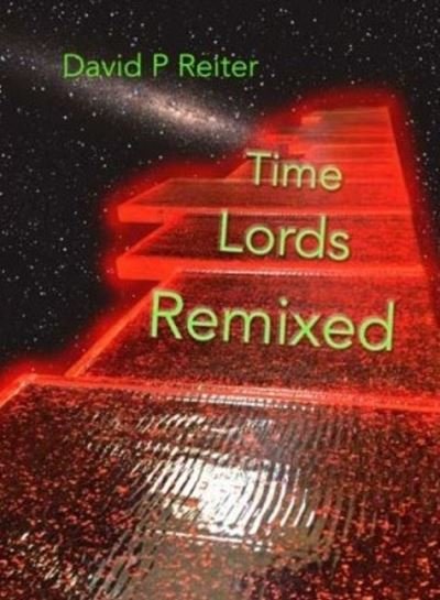 David P. Reiter · Time Lords Remixed: a Dr Who Poetical (Paperback Book) (2020)