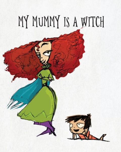 My Mummy Is a Witch - Nadine Bates - Books - Like a Photon Creative Pty - 9781925807134 - July 10, 2018