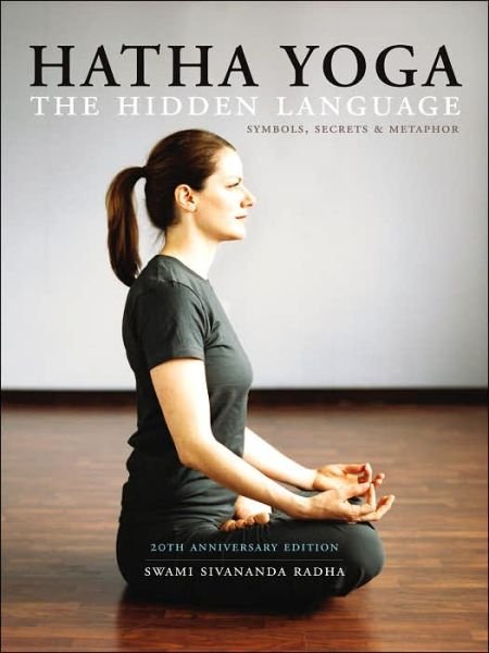 Cover for Swami Sivananda Radha · Hatha Yoga: the Hidden Language: Symbols Secrets and Metaphors (Paperback Book) [Anniversary edition] (2006)