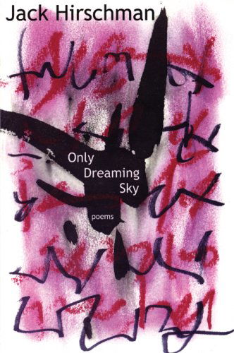 Only Dreaming Sky: Poems - Jack Hirschman - Books - Manic D Press, Inc. - 9781933149134 - September 1, 2006