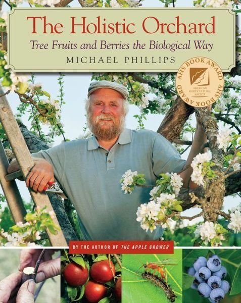 Cover for Michael Phillips · The Holistic Orchard: Tree Fruits and Berries the Biological Way (Paperback Book) (2013)