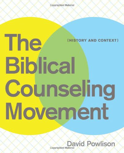 The Biblical Counseling Movement: History and Context - David Powlison - Books - New Growth Press - 9781935273134 - February 1, 2010