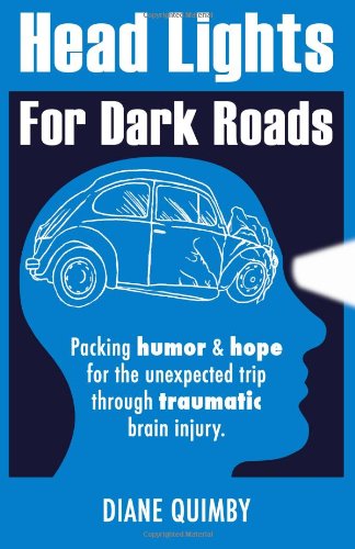 Cover for Diane Quimby · Head Lights for Dark Roads: Packing Humor &amp; Hope for the Unexpected Trip Through Traumatic Brain Injury (Paperback Book) (2012)