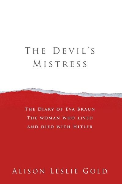 The Devil's Mistress: the Diary of Eva Braun the Woman Who Lived and Died with Hitler - Alison Leslie Gold - Kirjat - TMI Publishing - 9781938371134 - keskiviikko 14. tammikuuta 2015