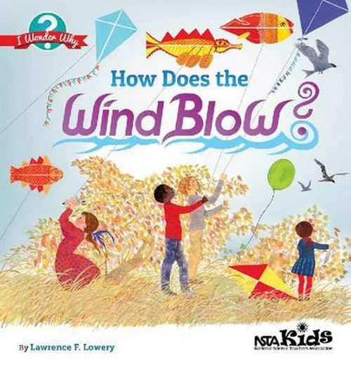 How Does the Wind Blow? - I Wonder Why - Lawrence F. Lowery - Książki - National Science Teachers Association - 9781938946134 - 1 lipca 2013