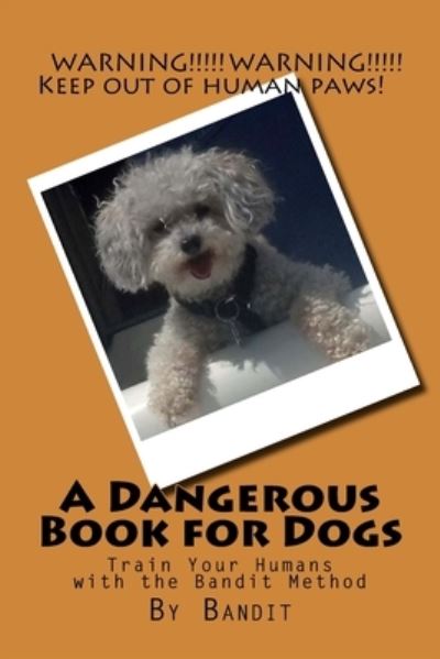 Cover for Cathy Burnham Martin · A Dangerous Book for Dogs: Train Your Humans with the Bandit Method (Pocketbok) (2016)