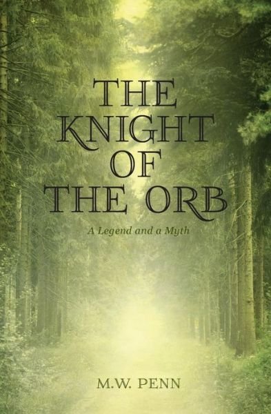 Cover for Mw Penn · The Knight of the Orb : A Legend and a Myth (Paperback Bog) (2017)