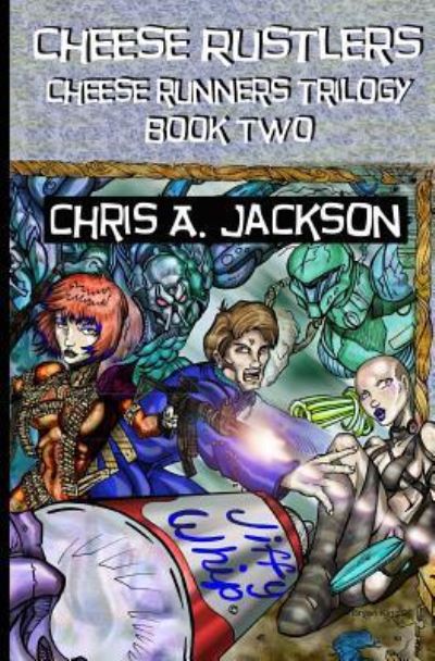 Cover for Chris A. Jackson · Cheese Rustlers (Cheese Runners Trilogy) (Volume 2) (Pocketbok) (2016)