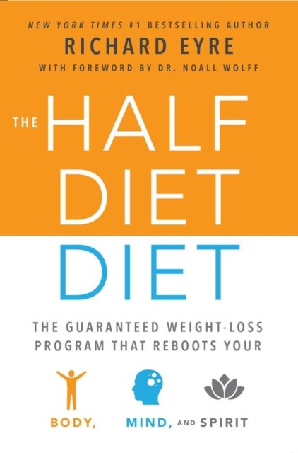 Cover for Richard Eyre · Half-Diet Diet: The Guaranteed Weight-Loss Program that Reboots Your Body, Mind, and Spirit for a Happier Life (Paperback Book) (2016)