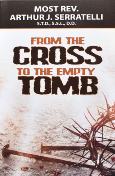 From the Cross to the Empty Tomb - Arthur J Serratelli - Books - Catholic Book Publishing - 9781947070134 - October 1, 2017