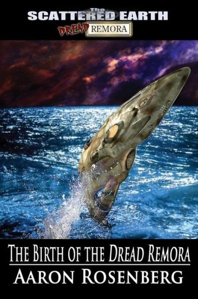 Cover for Aaron Rosenberg · The Birth of the Dread Remora: A Tale of the Scattered Earth (Tales of the Scattered Earth) (Book) (2018)