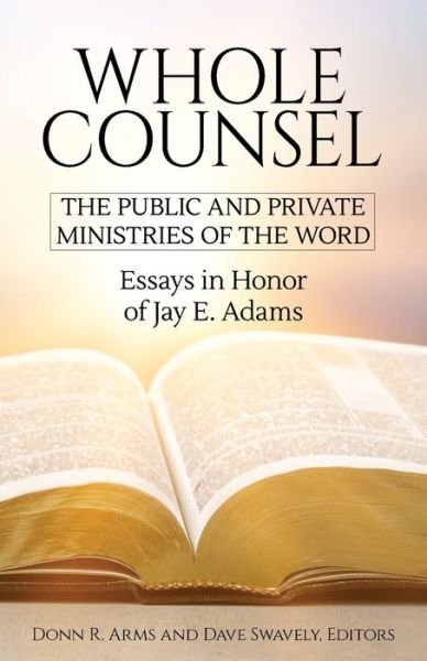 Cover for Whole Counsel: The Public and Private Ministries of the Word: Essays in Honor of Jay E. Adams (Paperback Book) (2020)