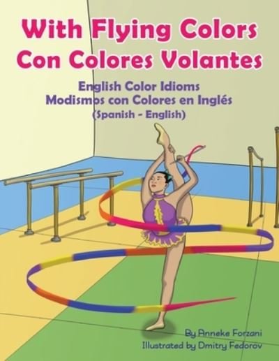 Cover for Anneke Forzani · With Flying Colors - English Color Idioms (Spanish-English): Con Colores Volantes - Modismos con Colores en Ingles (Espanol - Ingles) - Language Lizard Bilingual Idioms (Taschenbuch) (2020)