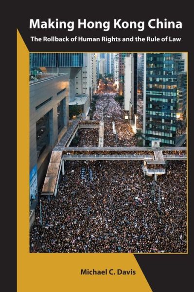 Cover for Michael C. Davis · Making Hong Kong China – The Rollback of Human Rights and the Rule of Law (Paperback Book) (2020)